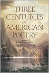 Three Centuries of American Poetry book written by Robert D. Richardson