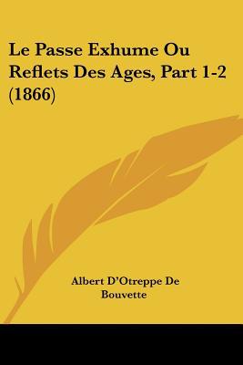 Le Passe Exhume Ou Reflets Des Ages, Part 1-2 (1866) magazine reviews