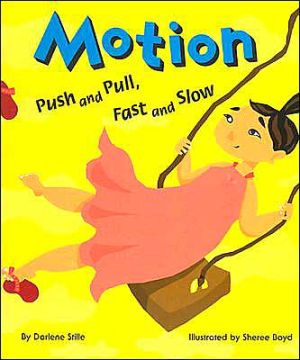 Motion: Push and Pull, Fast and Slow book written by Darlene R. Stille