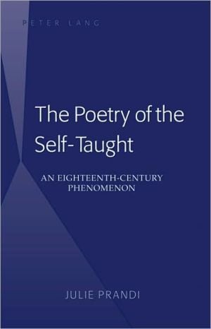 The Poetry of the Self-Taught: An Eighteenth-Century Phenomenon book written by Julie Prandi