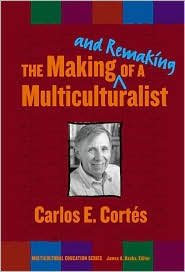 The Making-and Remaking-of a Multiculturist book written by Carlos Cortes