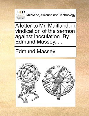 A Letter to Mr. Maitland, in Vindication of the Sermon Against Inoculation. by Edmund Massey, ... magazine reviews