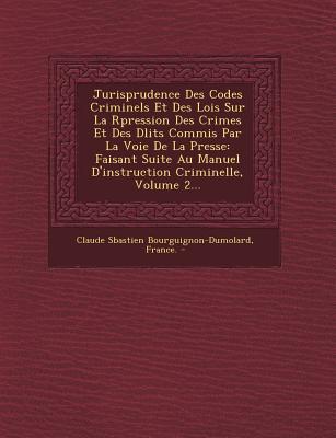 Jurisprudence Des Codes Criminels Et Des Lois Sur La R Pression Des Crimes Et Des D Lits Commis Par  magazine reviews