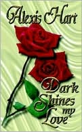Dark Shines My Love book written by Alexis Hart