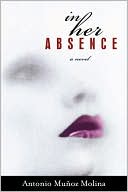In Her Absence book written by Antonio Munoz Molina
