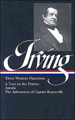 Washington Irving: Three Western Narratives (A Tour of the Prairies, Astoria, and The Adventures of Captain Bonneville) book written by Washington Irving
