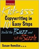 Kickass Copywriting in 10 Easy Steps: Build the Buzz and Sell the Sizzle book written by Susan Gunelius