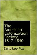 The American Colonization Society, 1817-1840 book written by Early Lee Fox