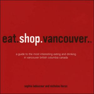 Eat. Shop. Vancouver book written by Sophia Ladouceur