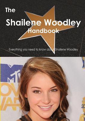 The Shailene Woodley Handbook - Everything You Need to Know about Shailene Woodley, , The Shailene Woodley Handbook - Everything You Need to Know about Shailene Woodley