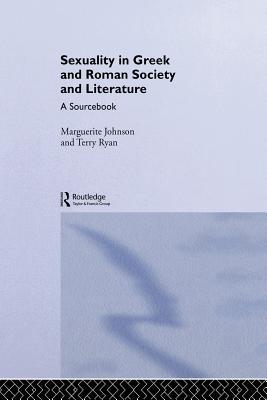 Sexuality in Greek and Roman Literature and Society: A Sourcebook book written by Marguerite Johnson