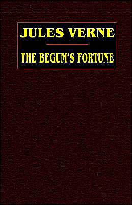 The Begum's Fortune book written by Jules Verne