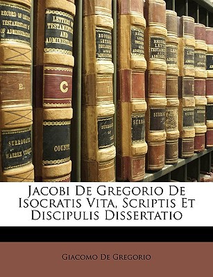 Jacobi de Gregorio de Isocratis Vita, Scriptis Et Discipulis Dissertatio magazine reviews