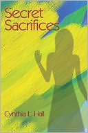 Secret Sacrifices book written by Cynthia L. Hall