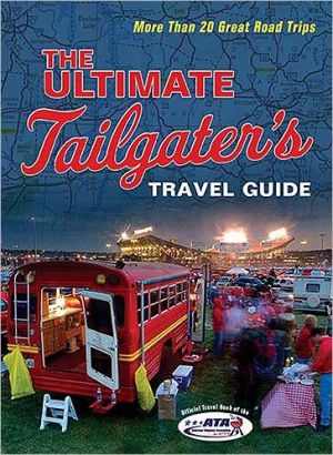 The Ultimate Tailgater's Travel Guide: More Than 20 Great Road Trips book written by Stephen Linn