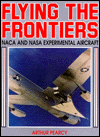Flying the Frontiers: NACA and NASA Experimental Aircraft book written by Arthur Pearcy