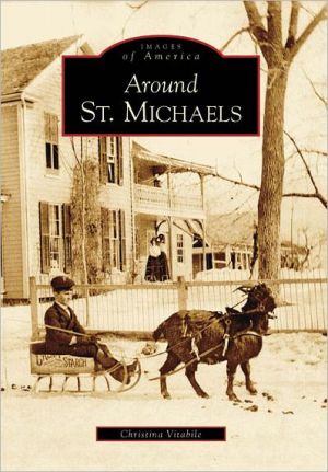 Around St. Michaels (Images of America Series) book written by Christina Vitabile
