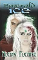 Emerald Ice book written by Alexis Fleming