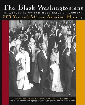 The Black Washingtonians: The Anacostia Museum Illustrated Chronology book written by Anacostia Museum and Center For African American History and Culture