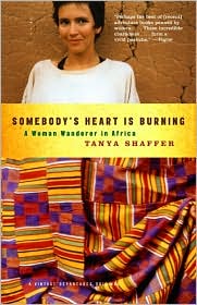 Somebody's Heart Is Burning: A Woman Wanderer in Africa book written by Tanya Shaffer