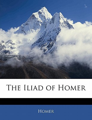 The Iliad of Homer written by Homer