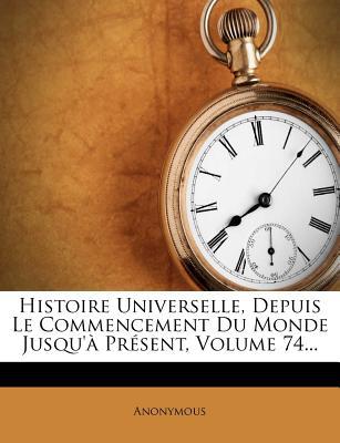 Histoire Universelle, Depuis Le Commencement Du Monde Jusqu' PR Sent, Volume 74... magazine reviews