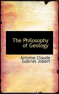 The Philosophy Of Geology book written by Antoine Claude Gabriel