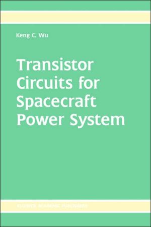 Transistor Circuits For Spacecraft Power System book written by Keng C. Wu