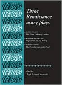 Three Renaissance Usury Plays: Three Ladies of London/ Englishmen for My Money/ Hog Hath Lost His Pearl book written by Lloyd Edward Kermode