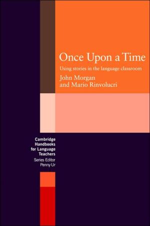 Once Upon a Time: Using Stories in the Language Classroom book written by John Morgan