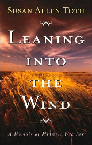 Leaning into the Wind: A Memoir of Midwest Weather book written by Susan Allen Toth
