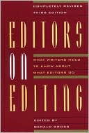 Editors on Editing: What Writers Need to Know about What Editors Do book written by Gerald C. Gross