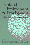Ethics of Environment and Development: Global Challenge, International Response book written by J. Ronald Engel