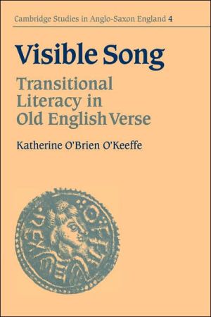 Visible Song: Transitional Literacy in Old English Verse book written by Katherine OBrien OKeeffe