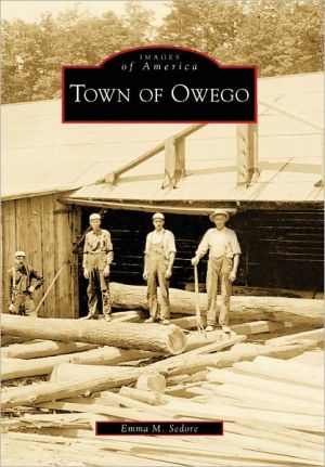 Town of Owego, New York (Images of America Series) book written by Emma M. Sedore
