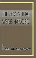 The Seven That Were Hanged book written by Leonid Andreyev