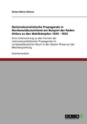Nationalsozialistische Propaganda in Nordwestdeutschland Am Beispiel Der Reden Hitlers Zu Den Wahlk  magazine reviews