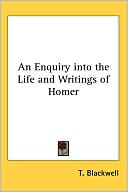 An Enquiry Into The Life And Writings Of Homer book written by T. Blackwell