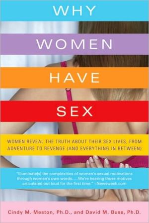 Why Women Have Sex: Women Reveal the Truth About Their Sex Lives, from Adventure to Revenge (And Everything in Between) book written by Cindy M. Meston