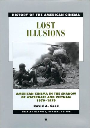 Lost Illusions: American Cinema in the Shadow of Watergate and Vietnam, 1970-1979 book written by David A. Cook