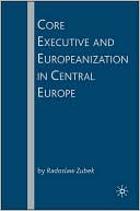 Core Executive and Europeanization in Central Europe book written by Radoslaw Zubek