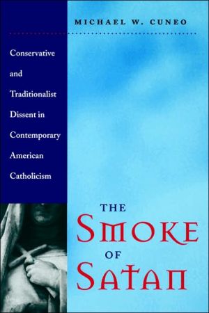 The Smoke of Satan: Conservative and Traditionalist Dissent in Contemporary American Catholicism book written by Michael W. Cuneo