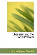 Liberalism and the Social Problem book written by Winston S. Churchill