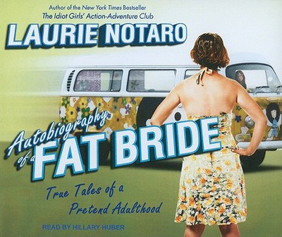 Autobiography of a Fat Bride written by Laurie Notaro