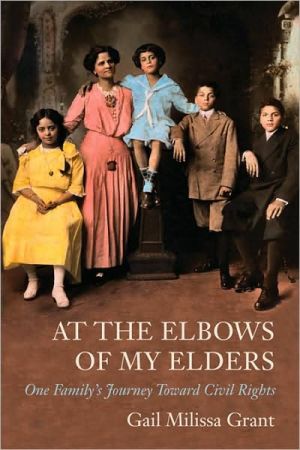 At the Elbow of My Elders: One Family's Journey Toward Civil Rights book written by Gail M. Grant