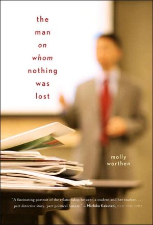 The Man on Whom Nothing Was Lost: The Grand Strategy of Charles Hill book written by Molly Worthen