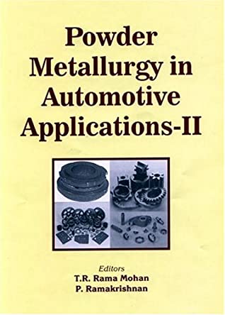 Powder Metallurgy in Automotive Applications II book written by T. R. Rama Mohan, P. Ramakrishnan