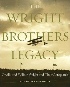 The Wright Brothers Legacy : Orville and Wilbur Wright and Their Aeroplanes book written by Walt Burton, Owen Findsen