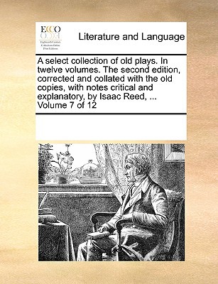 A   Select Collection of Old Plays. in Twelve Volumes. the Second Edition magazine reviews