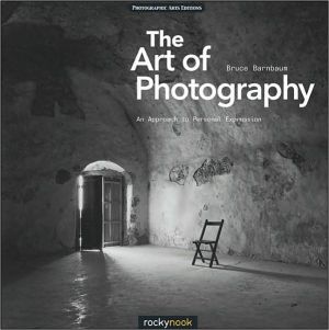 The Art of Photography: An Approach to Personal Expression book written by Bruce Barnbaum